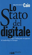 Lo Stato del digitale. Come l'Italia può recuperare la leadership in Europa