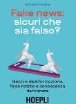 Fake news: sicuri che sia falso? Gestire disinformazione, false notizie e conoscenza deformata